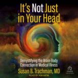 Its Not Just in Your Head, Susan B. Trachman MD