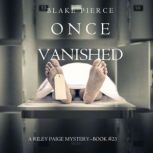 Once Vanished A Riley Paige Mystery..., Blake Pierce