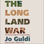 The Long Land War The Global Struggle for Occupancy Rights, Jo Guldi