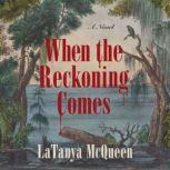 When the Reckoning Comes A Novel, LaTanya McQueen