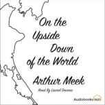 On the Upside Down of the World, Arthur Meek
