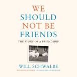 We Should Not Be Friends, Will Schwalbe