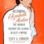 Becoming Elizabeth Arden, Stacy A. Cordery