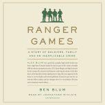 Ranger Games A Story of Soldiers, Family and an Inexplicable Crime, Ben Blum