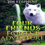 Four Friends Forest Adventure A Fun Filled Captivating Story, Jim Stephens