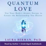 Quantum Love, Laura Berman, Ph.D.