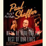 We'll Be Here For the Rest of Our Lives A Swingin' Showbiz Saga, Paul Shaffer