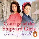 Courage of the Shipyard Girls, Nancy Revell