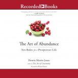 The Art of Abundance Ten Rules for a Prosperous Life, Dennis Merritt Jones