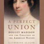 A Perfect Union, Catherine Allgor
