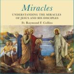 Miracles: Understanding the Miracles of Jesus and His Disciples, Raymond F. Collins