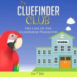Mysteries books for Children: The CLUE FINDER CLUB : THE CASE OF SCHOOL PLANKSTER, Ken T Seth