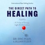 The Direct Path to Healing, Dr. Eric Pearl