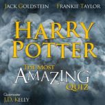 Harry Potter - The Most Amazing Quiz 400 Questions and Answers from Easy to Hard, Jack Goldstein