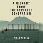 A Migrant From The Expelled Generatio..., Firas EL ECHI