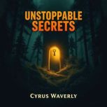 Unstoppable Secrets Reignite Your De..., Cyrus Waverly