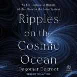 Ripples on the Cosmic Ocean, Dagomar Degroot