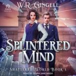 Splintered Mind, W.R. Gingell