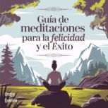 Guia De Meditaciones  Para La Felicid..., Onofre Quezada