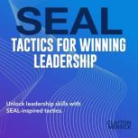 SEAL Tactics for Winning Leadership, Clayton Merrick