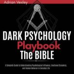 Dark Psychology Playbook  The Bible..., Adrian Vexley