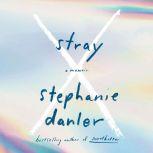 Stray A Memoir, Stephanie Danler