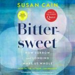 Bittersweet How Sorrow and Longing Make Us Whole, Susan Cain