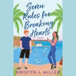 Seven Rules for Breaking Hearts, Kristyn J. Miller