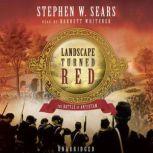 Landscape Turned Red The Battle of Antietam, Stephen W. Sears