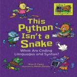 This Python Isn't a Snake What Are Coding Languages and Syntax?, Brian P. Cleary