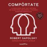 Comportate Behave La biologia que ..., Robert M. Sapolsky