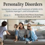 Personality Disorders Symptoms, Causes, and Treatment of ADHD, OCD, Dyslexia, Aspergers, and Schizophrenia, Sid Van Roy