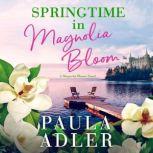 Springtime In Magnolia Bloom A Magnolia Bloom Novel Book 3, Paula Adler