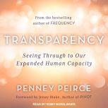Transparency Seeing Through to Our Expanded Human Capacity, Penney Peirce