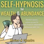 SelfHypnosis for Wealth and Abundanc..., Ravina M Chandra