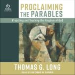 Proclaiming the Parables, Thomas G. Long