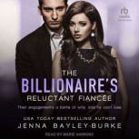 The Billionaires Reluctant Fiancee, Jenna BayleyBurke