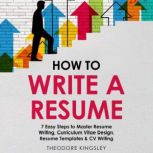 How to Write a Resume 7 Easy Steps t..., Theodore Kingsley
