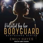 Protected by her Bodyguard, Emily Hayes