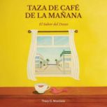 Taza de Cafe de la Manana, Tracy D. Morrison