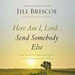 Here Am I, Lord...Send Somebody Else, Jill Briscoe