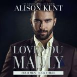 Love You Madly, Alison Kent