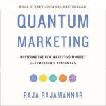Quantum Marketing Mastering the New Marketing Mindset for Tomorrow's Consumers, Raja Rajamannar