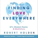 Finding Love Everywhere, Robert Holden, Ph.D.