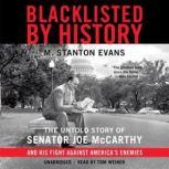 Blacklisted by History The Untold Story of Senator Joe McCarthy and His Fight against Americas Enemies, M. Stanton Evans