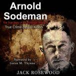 Arnold Sodeman: The True Story of the Schoolgirl Strangler, Jack Rosewood