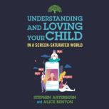 Understanding and Loving Your Child i..., Stephen Arterburn