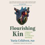 Flourishing Kin, Yuria Celidwen, PhD