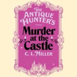 The Antique Hunters Murder at the Ca..., C.L. Miller