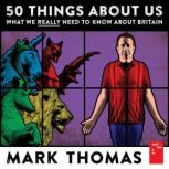 50 Things About Us, Mark Thomas